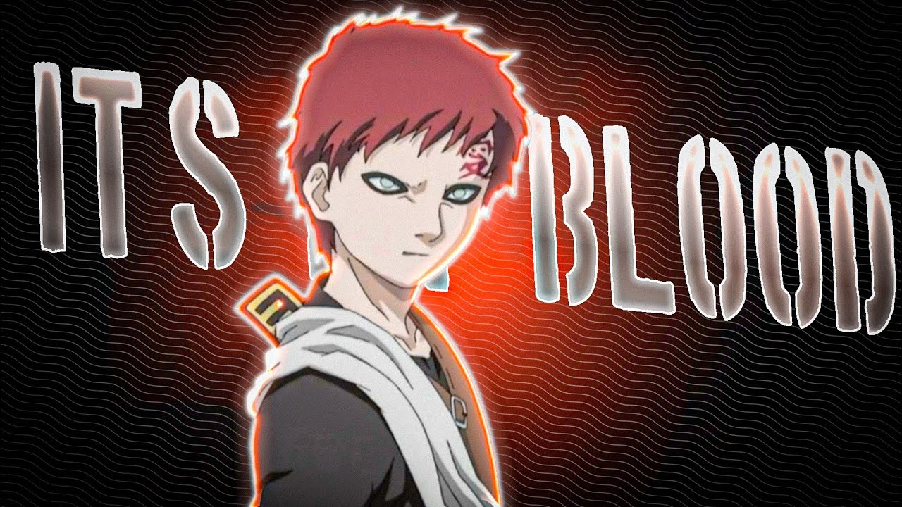 Aaaaaa Is my blood | gaara edit I got goosebumps