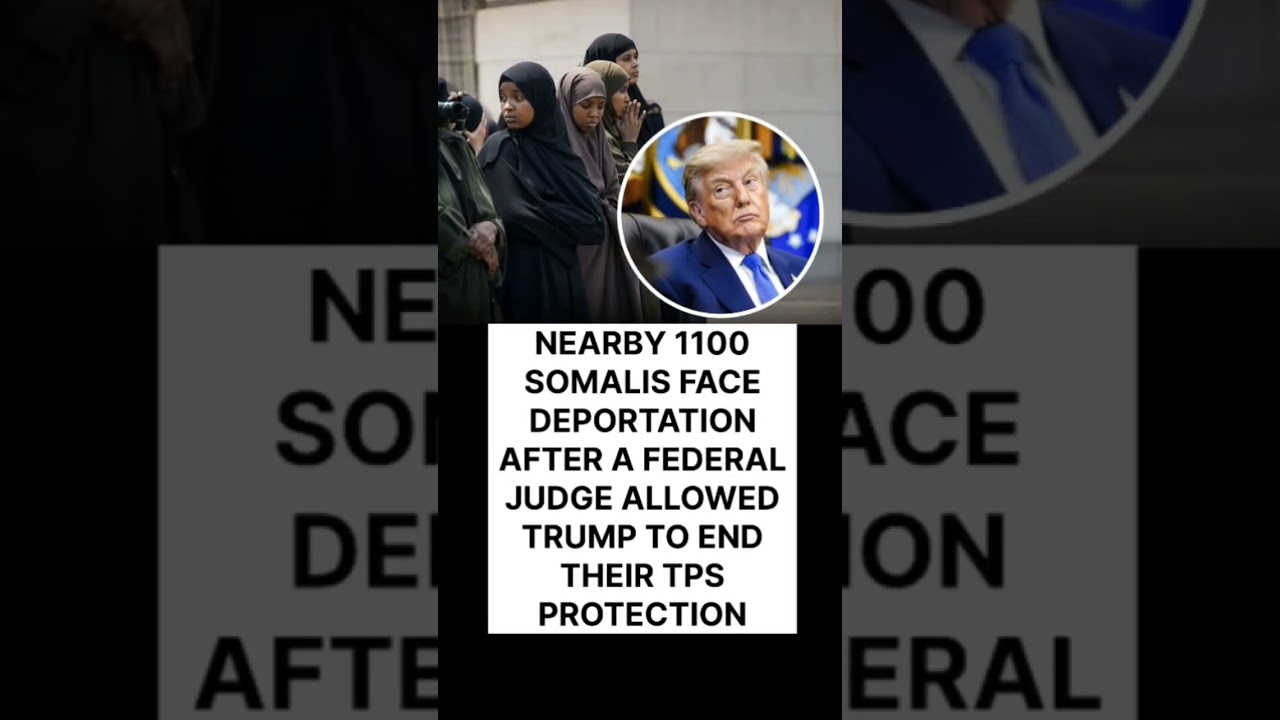 NEARBY 1100 SOMALIS FACE DEPORTATION AFTER A FEDERAL JUDGE ALLOWED TRUMP TO END THEIR TPS PROTECTION