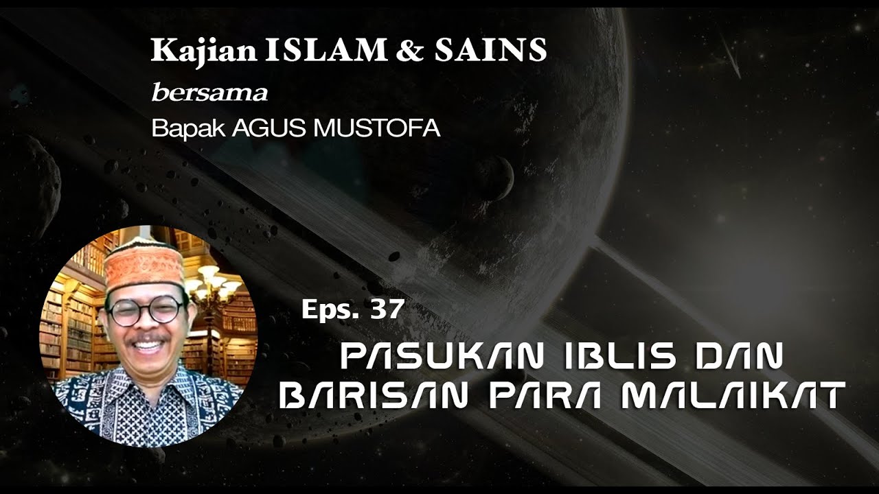 KAJIAN ISLAM & SAINS Eps.37 || PASUKAN IBLIS DAN BARISAN PARA MALAIKAT || Bersama Bapak AGUS MUSTOFA