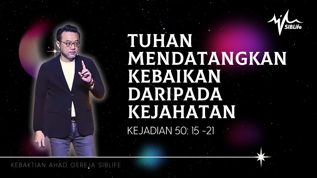 Tuhan Mendatangkan Kebaikan daripada Kejahatan (Kejadian 50:15-21) | Pr Daniel Tan | SIBLife Church