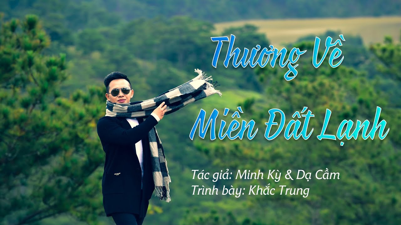 THƯƠNG VỀ MIỀN ĐẤT LẠNH 9/8/1967 [Minh Kỳ & Dạ Cầm] | Khắc Trung | Official Music Video
