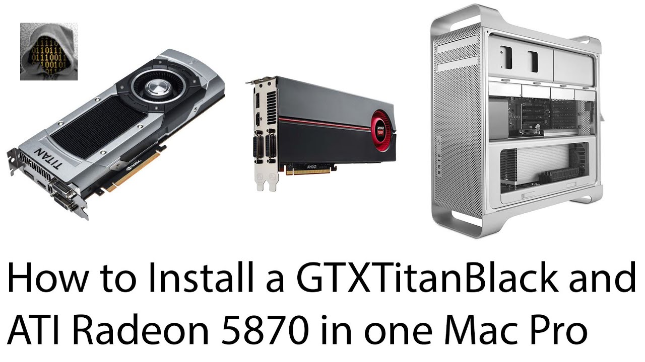 How to Install a GTX Titan Black and ATI Radeon 5870 in one Mac Pro 5.1 - GPU Upgrade