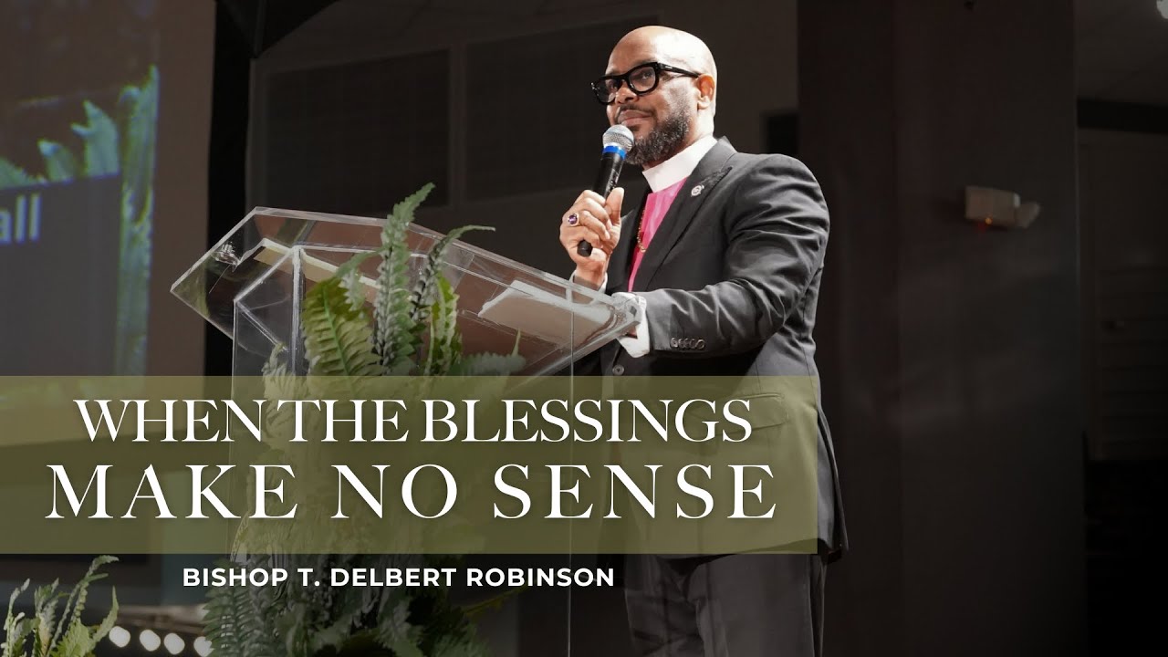 Bishop T. Delbert Robinson: “When The Blessings Make No Sense