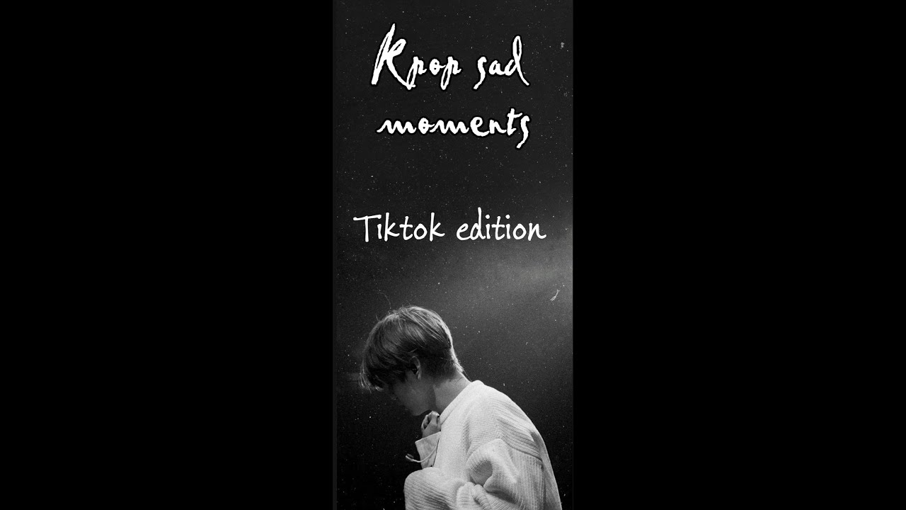 BET YOU'LL CRY- KPOP SAD MOMENTS TIK TOK EDITION