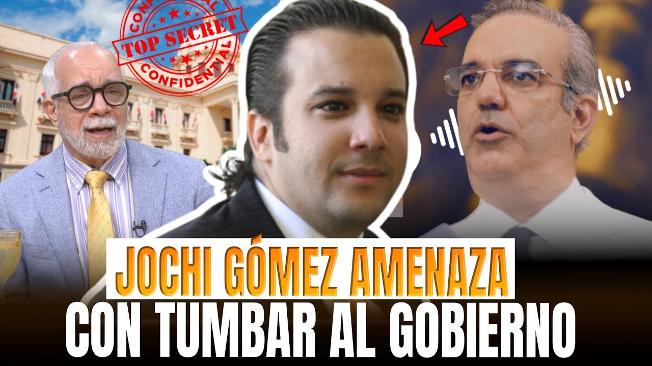 ¡VA A CAER EL GOBIERNO! 😱 JOCHI GÓMEZ ASEGURA TENER LOS AUDIOS SECRETOS DEL PALACIO Y ABINADER