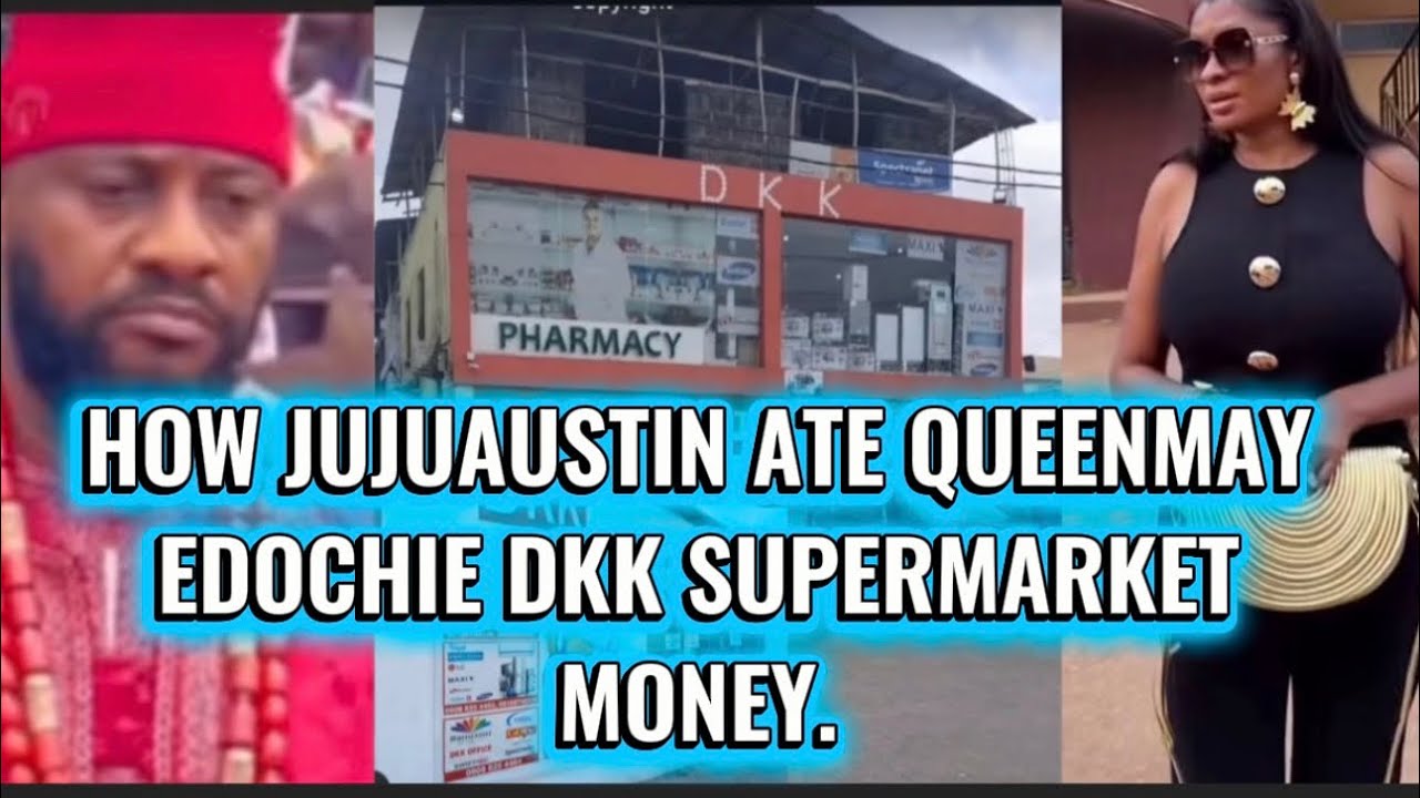 HOW JUJUAUSTIN ATE QUEENMAY EDOCHIE DKK SUPERMARKET MONEY. 