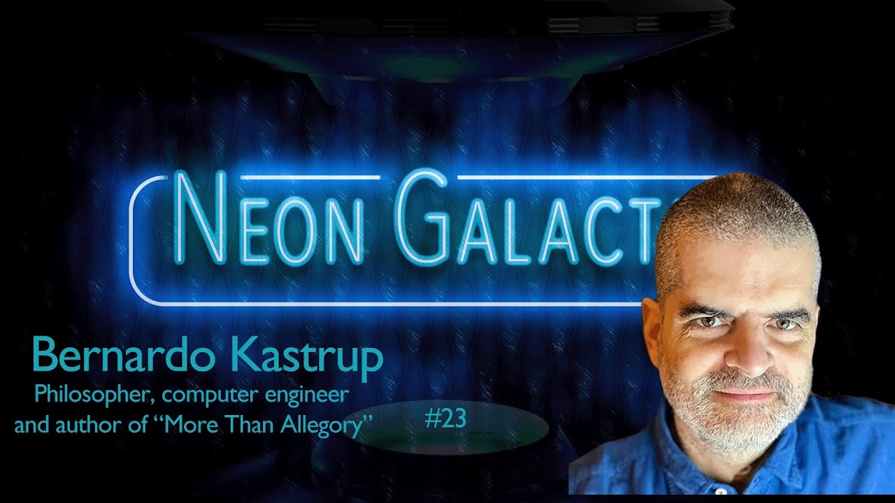 Bernardo Kastrup — Neon Galactic— Episode 23