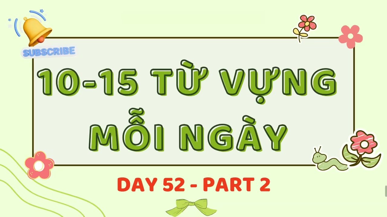 10-15 từ vựng tiếng Anh mỗi ngày + Trắc Nghiệm - Part 2 - Day 52