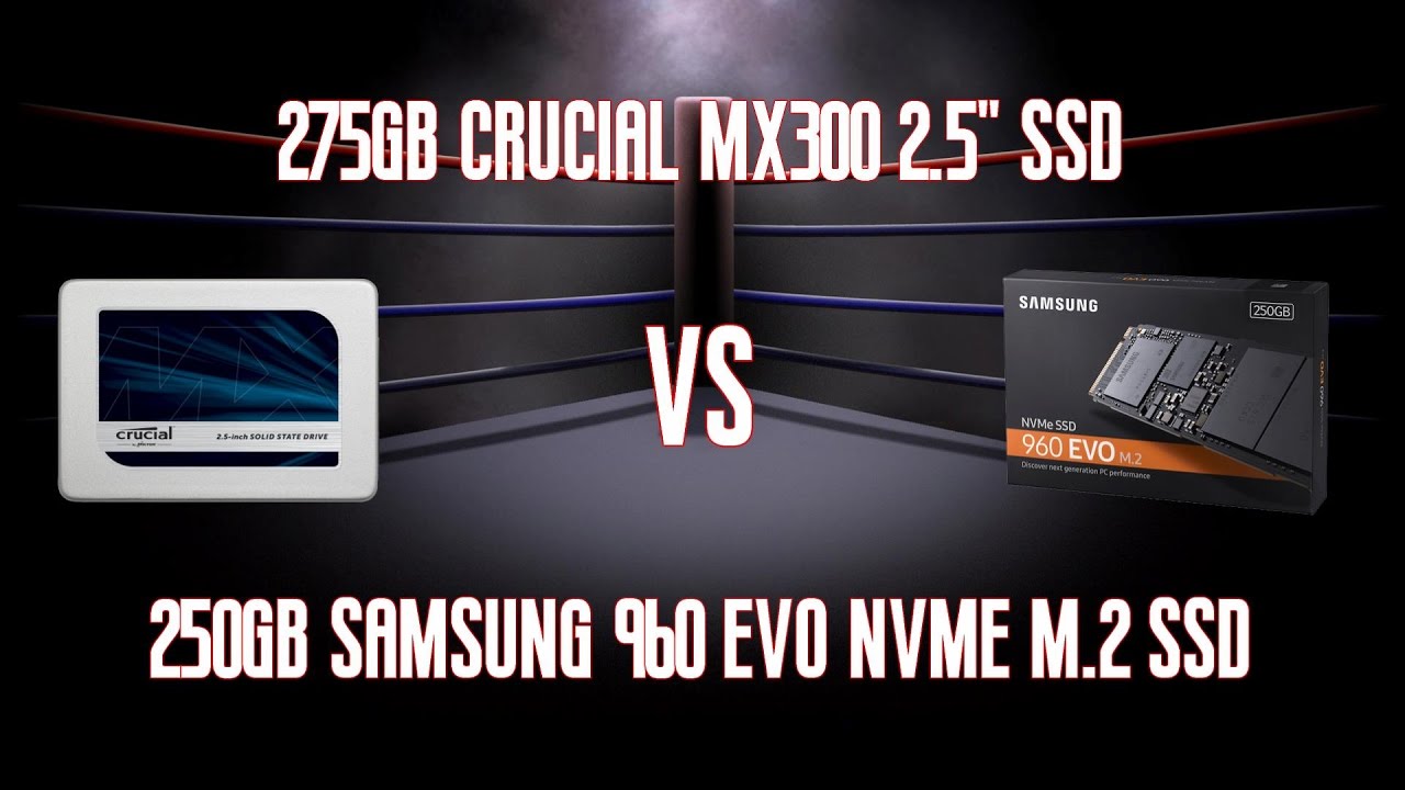 Samsung 960 EVO NVMe M2 250GB SSD MZ-V6E250BW Vs Crucial MX300 275GB 2.5