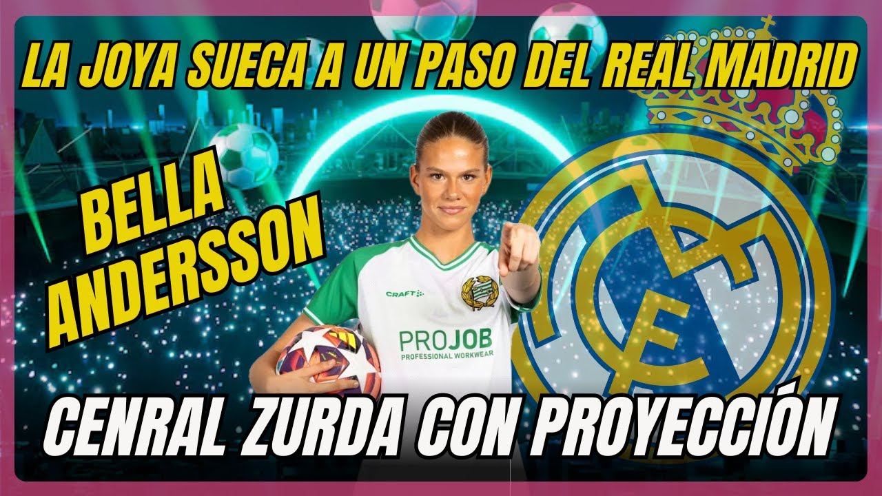 BELLA ANDERSSON A UN PASO DEL REAL MADRID.