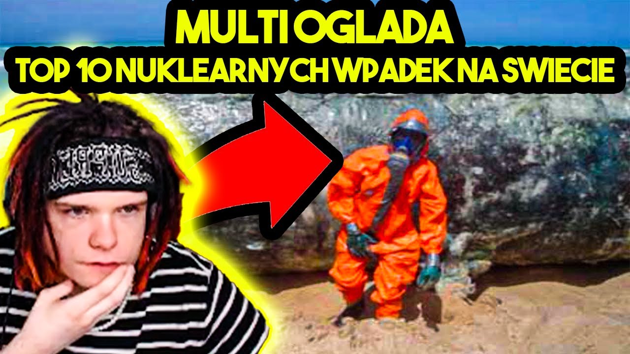 MULTI ogląda TOP 10 NUKLEARNYCH WPADEK NA ŚWIECIE