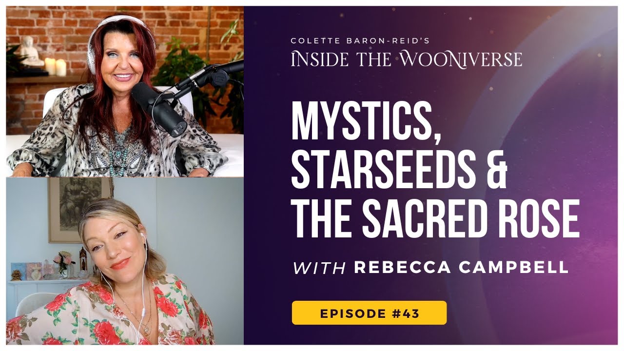 Mystics, Starseeds & the Sacred Rose🌹with Colette Baron-Reid & Rebecca Campbell