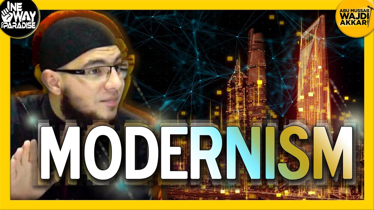 Changing the Unchangeable (Modernism) | Abu Mussab Wajdi Akkari