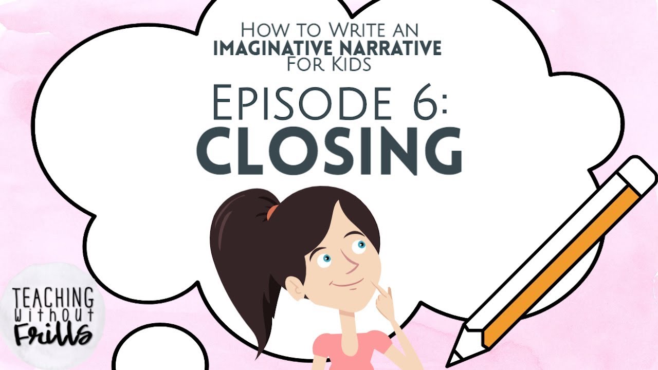 How to Write an Imaginative Narrative for Kids |Episode 6: Writing a Closing|