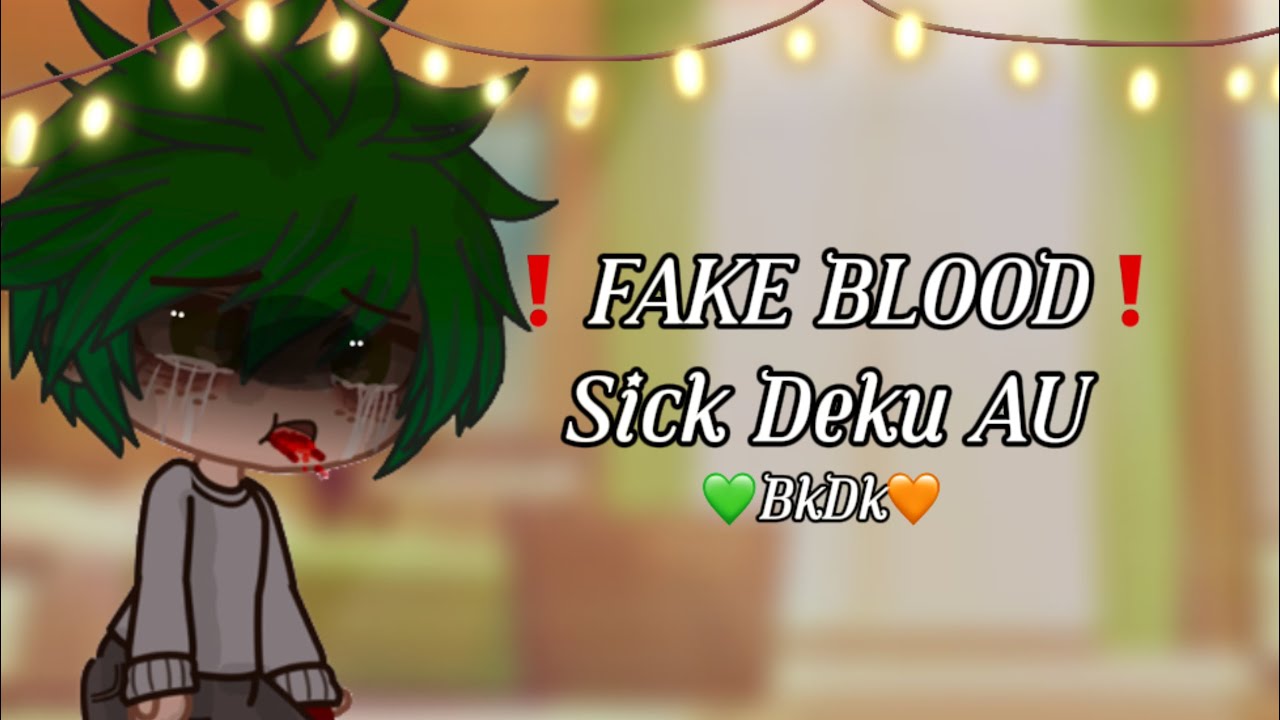 SICK DEKU AU ❗️FAKE BLOOD❗️ 💚BkDk🧡#MHA #animegacha ✨DEKU AGNST✨