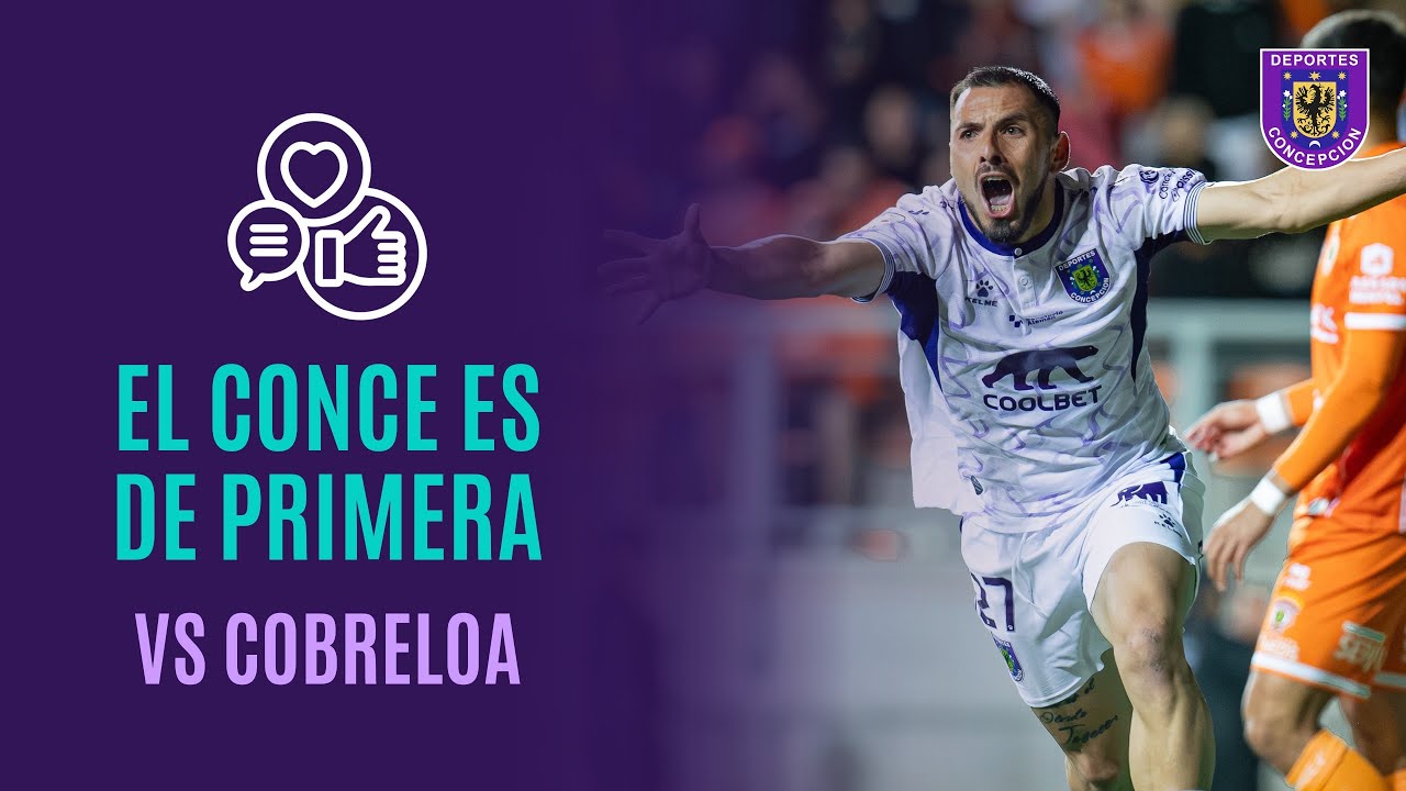 🥳 &iexcl;El Conce es de Primera! 🥳 Triunfo ante Cobreloa y ascenso en Calama 