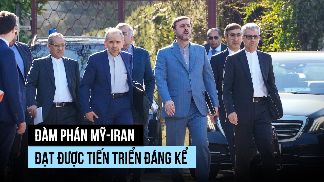 Đàm phán Mỹ - Iran đạt được tiến triển đáng kể