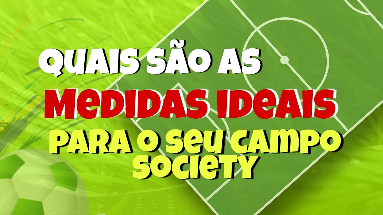 Quais as medidas ideais para o seu campo Society