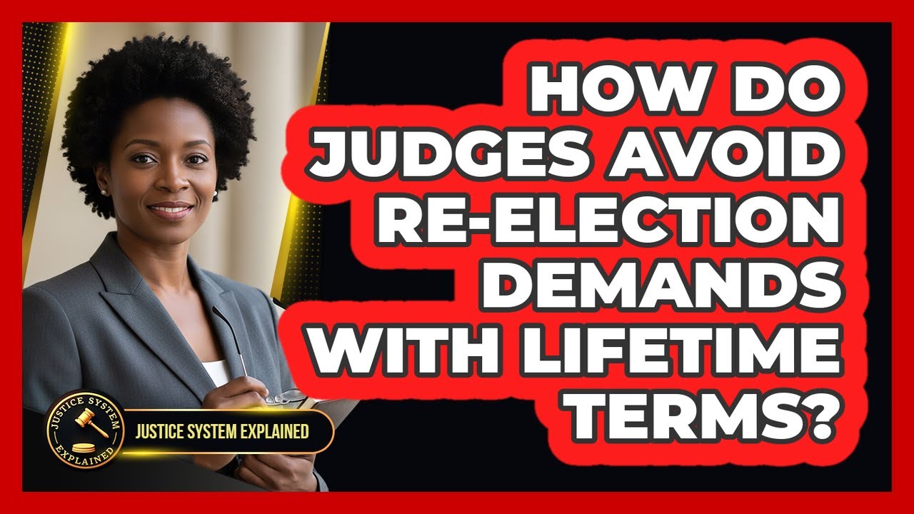 How Do Judges Avoid Re-election Demands With Lifetime Terms?