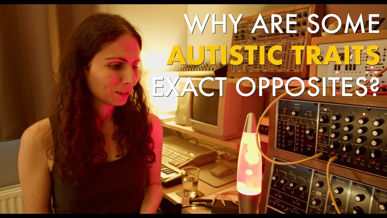 Why are some autistic traits exact opposites?