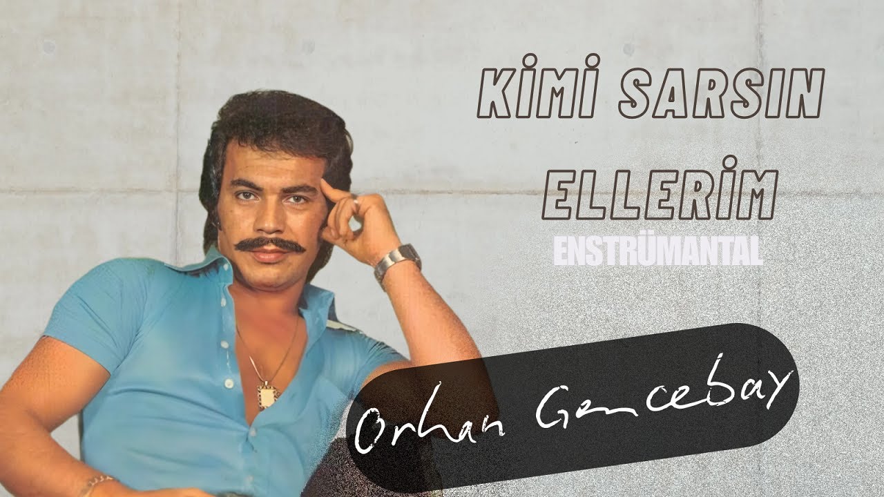 Kimi Sarsın Ellerim (Enstrümantal) - Orhan Gencebay
