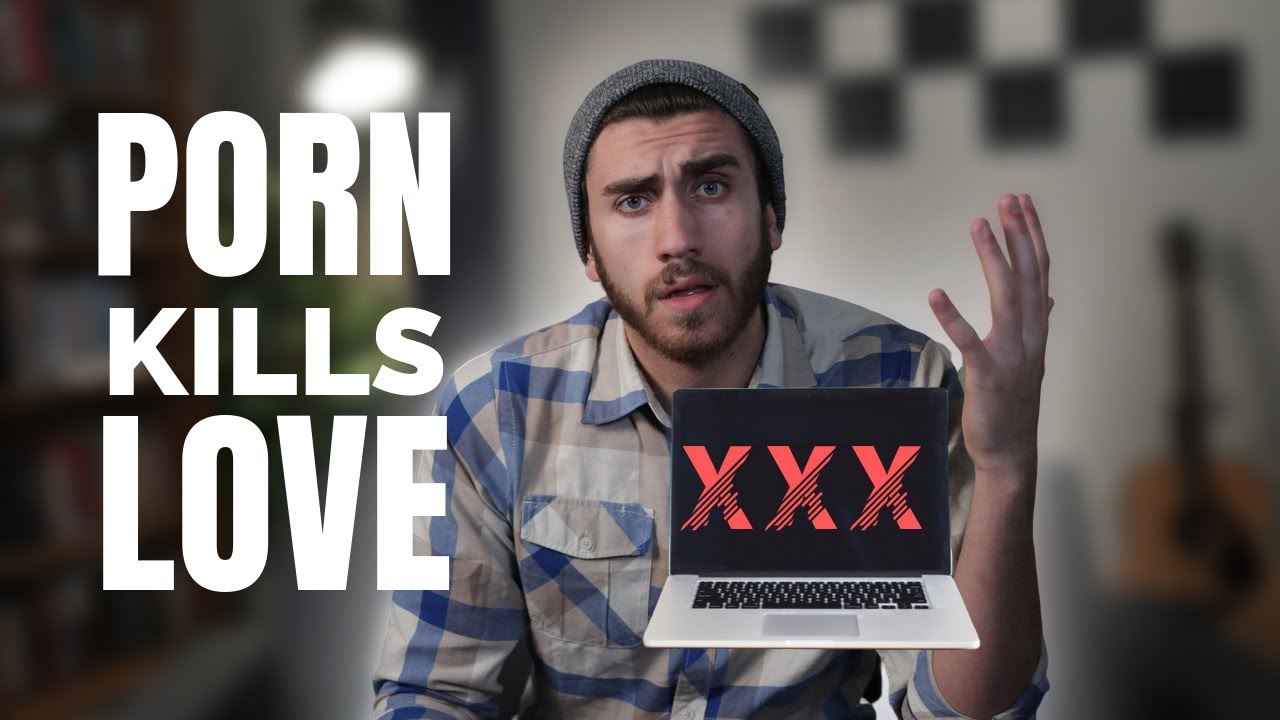 PORN KILLS LOVE | Responding to Our Porn Obsessed Culture