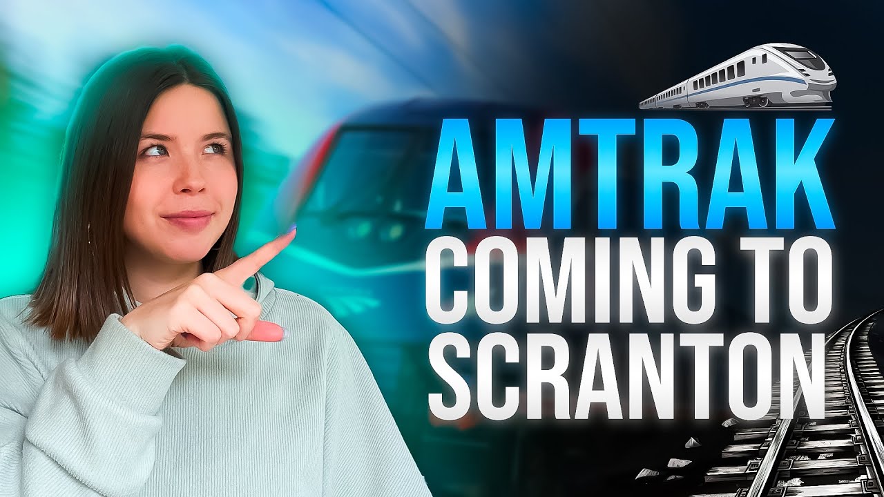 Amtrak Coming To Scranton - Everything You Need To Know