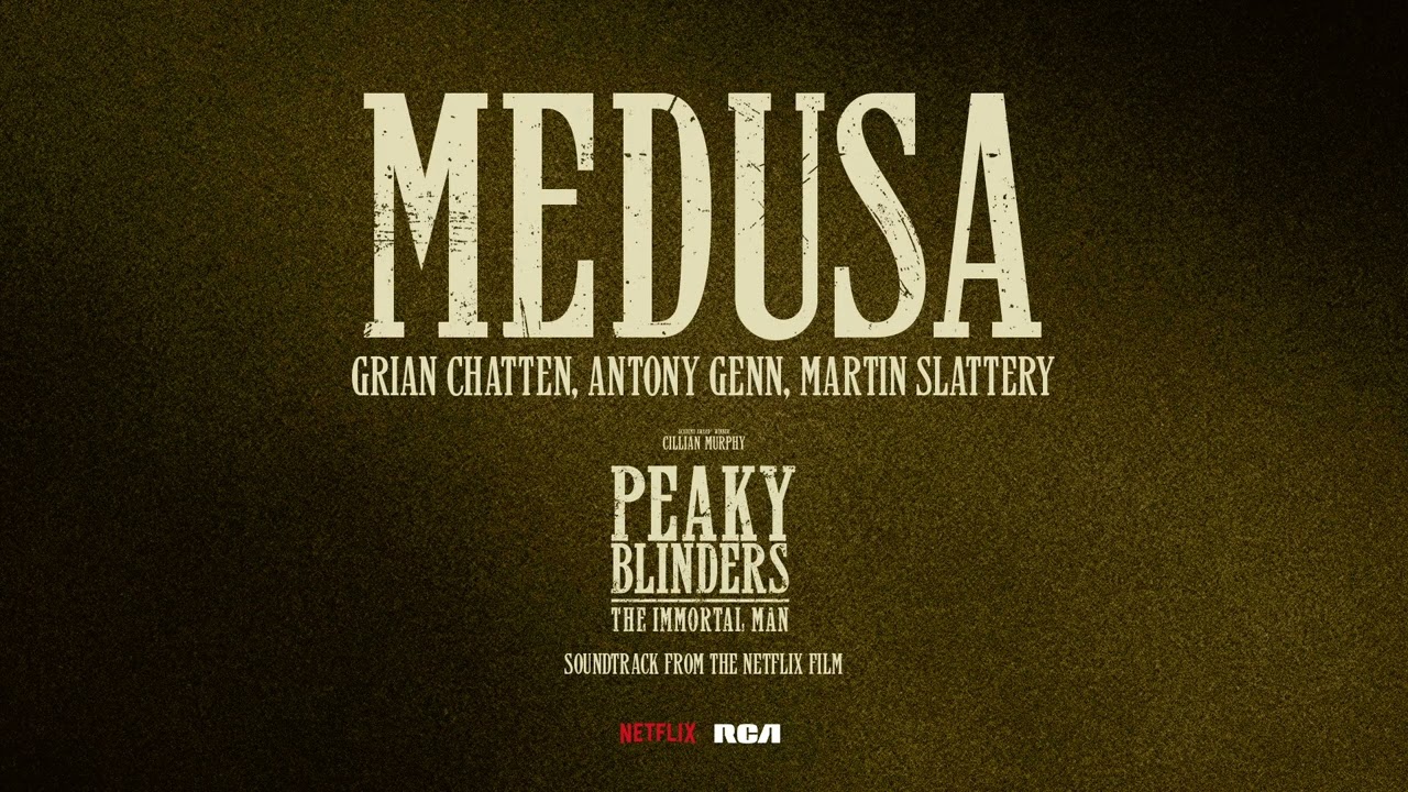 Medusa - Taken From Peaky Blinders: The Immortal Man (Soundtrack from the Netflix Film)