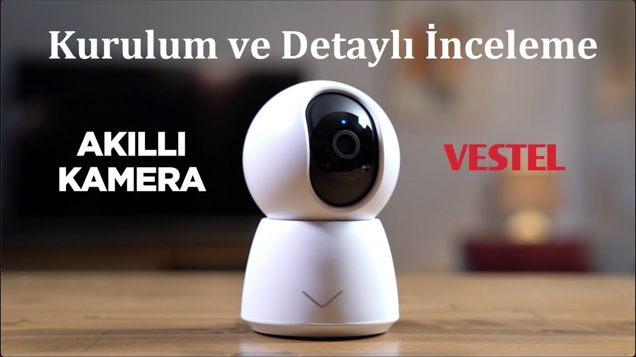 Vestel Akıllı Kamera Kurulum ve Detaylı İnceleme