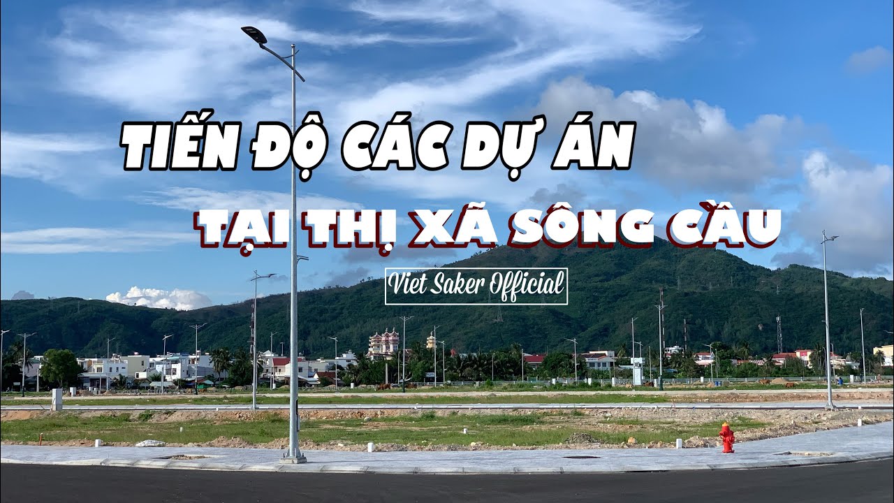 [Update] Tiến độ các dự án tại Thị xã Sông Cầu (mới nhất)