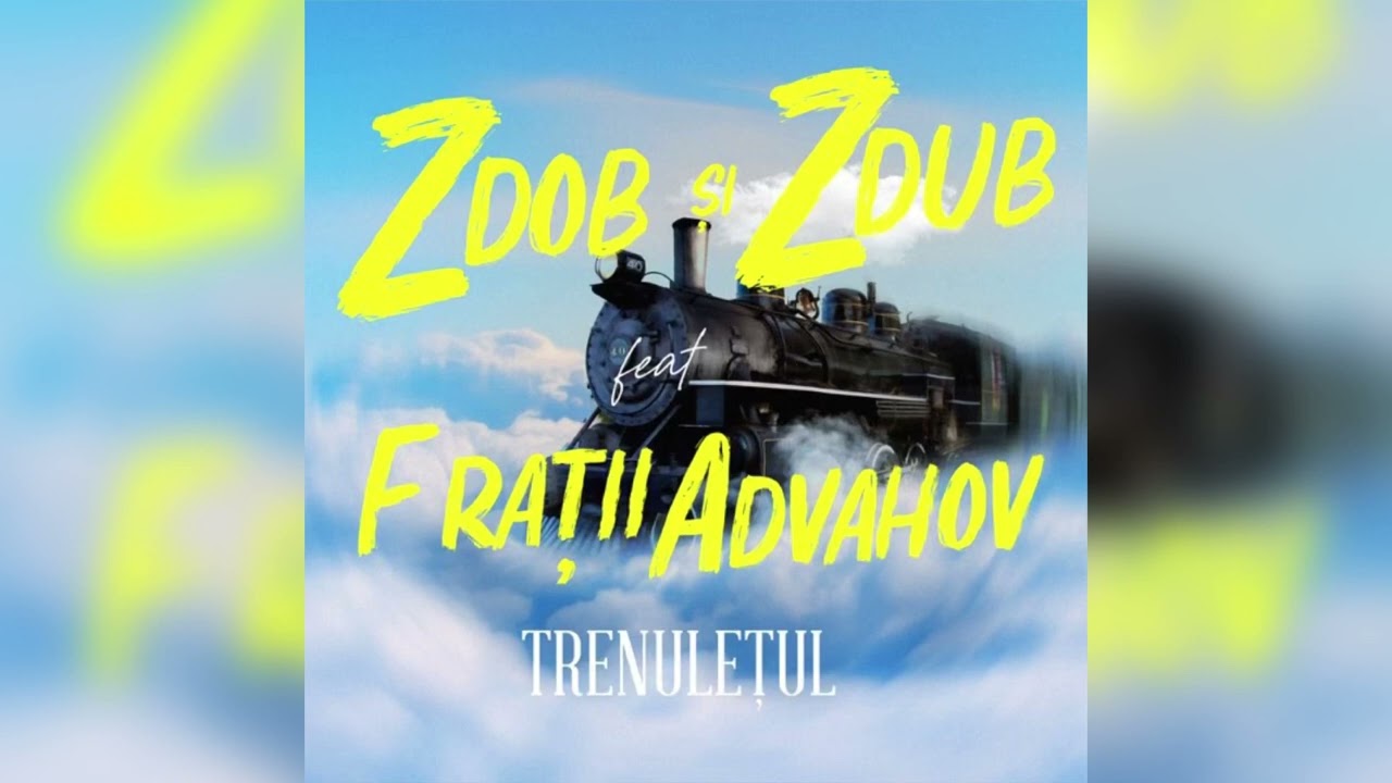 Trenulețul - Zdob și Zdub & Advahov Brothers