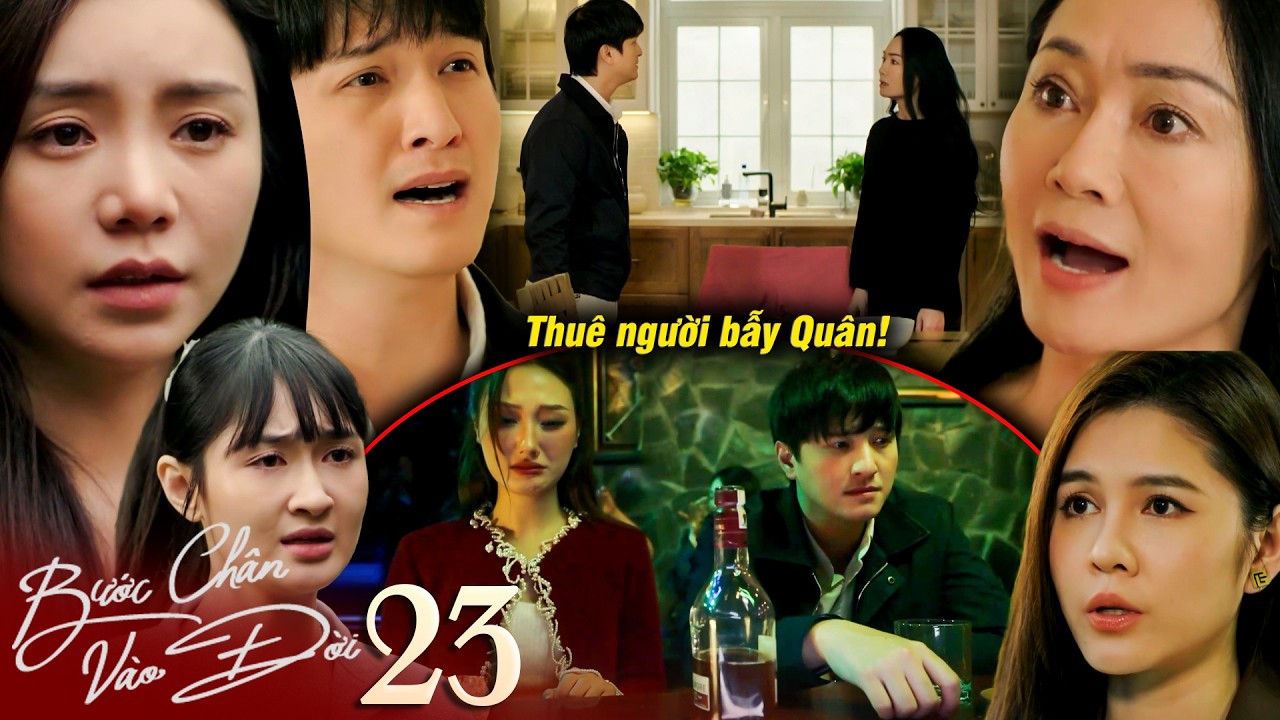 BƯỚC CH&Acirc;N V&Agrave;O ĐỜI tập 23 | Qu&acirc;n c&atilde;i nhau với mẹ v&igrave; l&agrave;m hại Trang, Trang căm gh&eacute;t nhờ người bẫy Qu&acirc;n