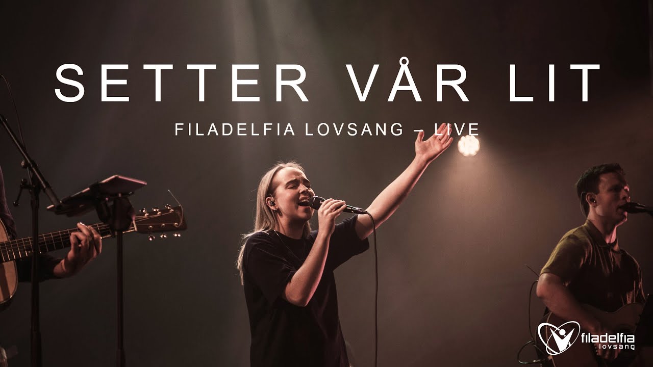 SETTER VÅR LIT (Live) – Filadelfia Lovsang