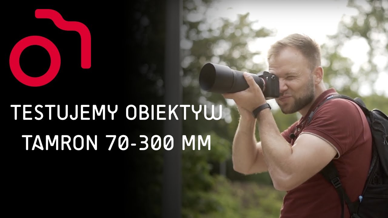 Zoom o ogromnych możliwościach - testujemy obiektyw Tamron 70-300 mm