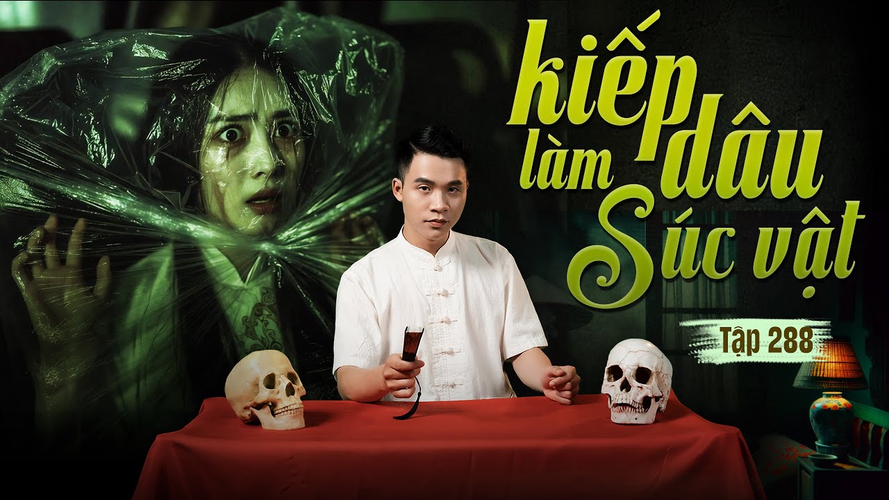 NH&Agrave; MA TẬP 288 | KIẾP L&Agrave;M D&Acirc;U S&Uacute;C VẬT | CHUYỆN MA KINH DỊ | MC DUY THUẬN | FULL 4K