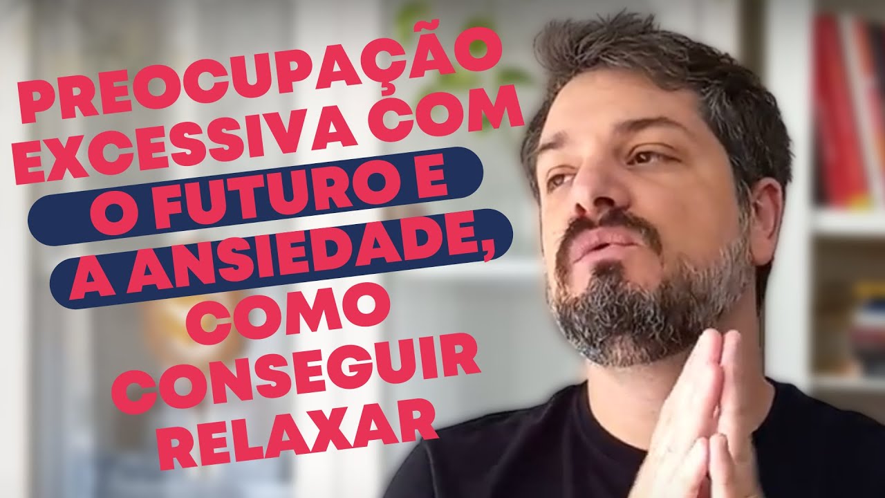 Preocupação excessiva com o futuro e a ansiedade, como conseguir relaxar