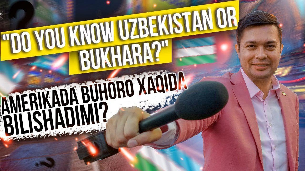 Do you know Uzbekistan or BUKHARA? (Amerikada BUXORO haqida bilishadimi?)