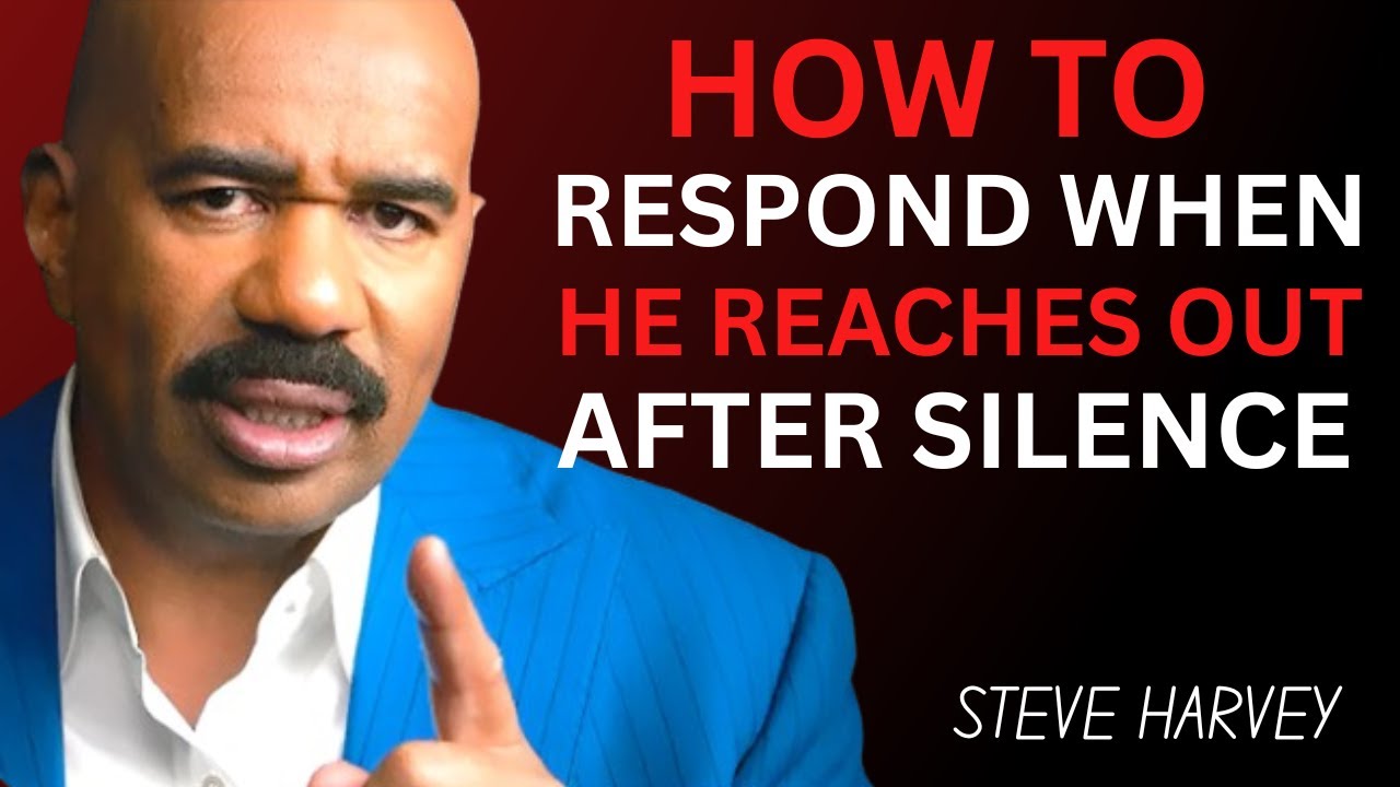 How to Respond When He Reaches Out After Silence | Steve Harvey