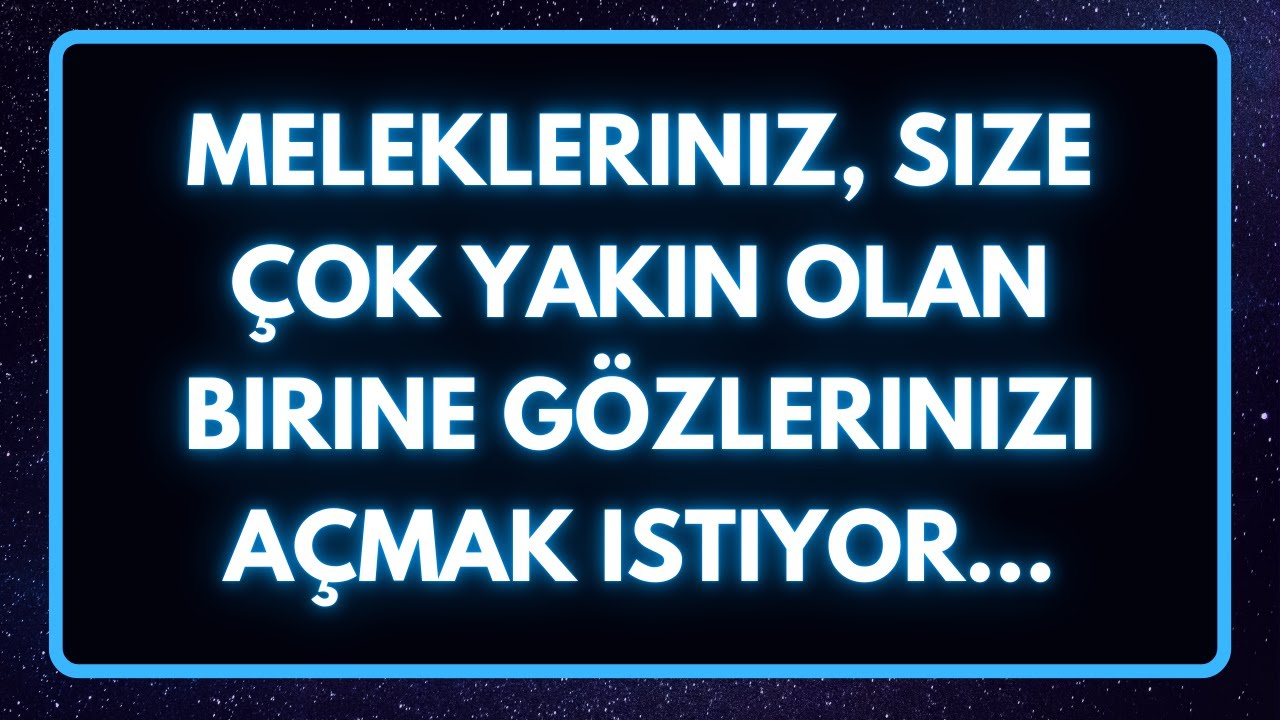 Melekleriniz, size çok yakın olan birine gözlerinizi açmak istiyor... meleklerden mesaj