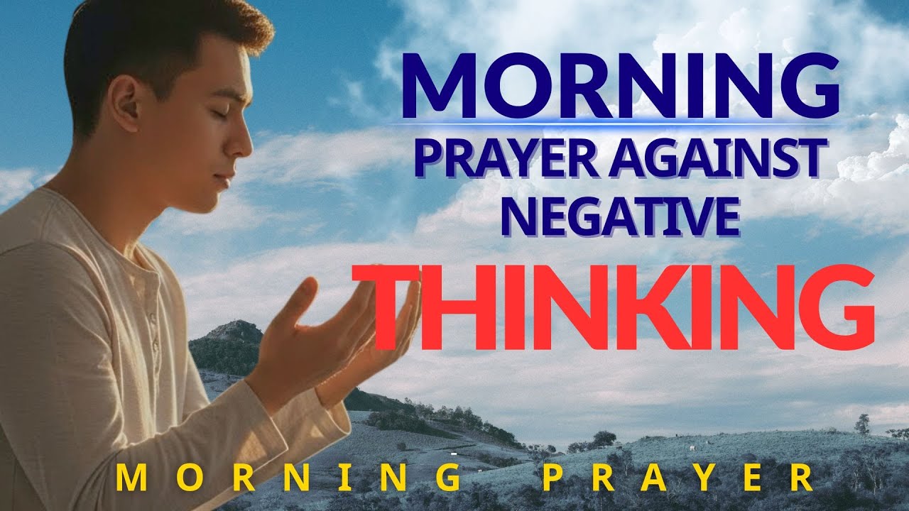Prayer Against Negative Thinking  Prayer For Positive Thoughts | Morning Prayer
