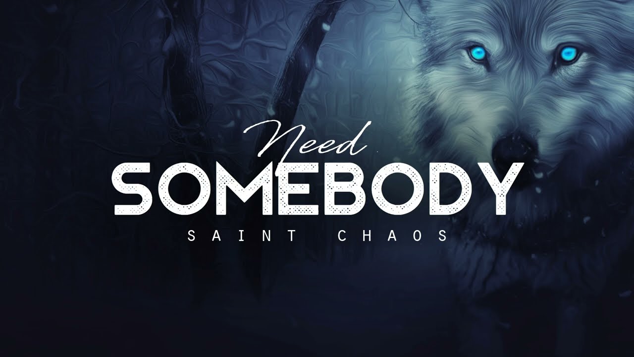 Need Somebody - Saint Chaos (LYRICS)