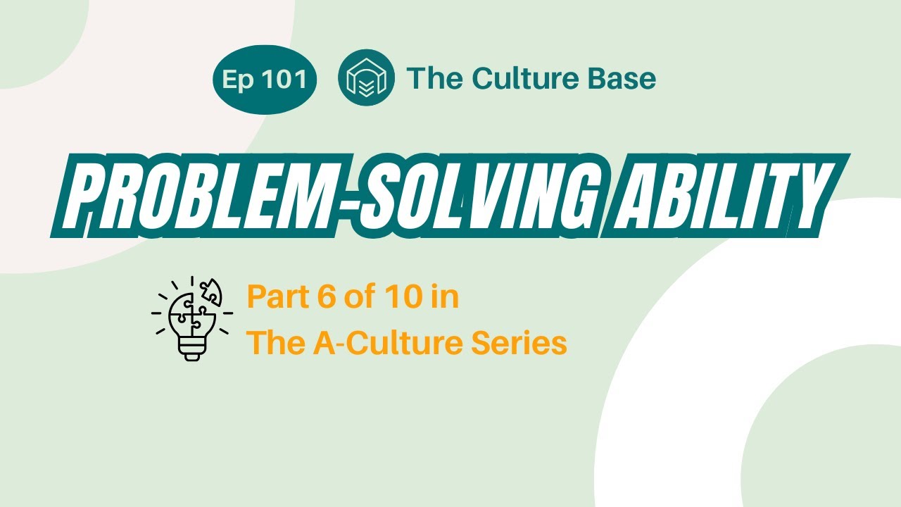 A-Culture Series: Problem - Solving Ability | Ep 101