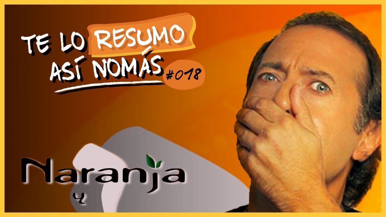 Naranja y Media | Te Lo Resumo Así Nomás #18