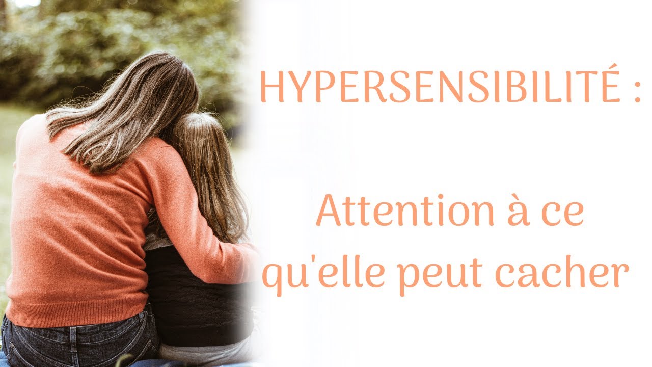 L'hypersensibilité : Attention à ce qu'elle peut cacher