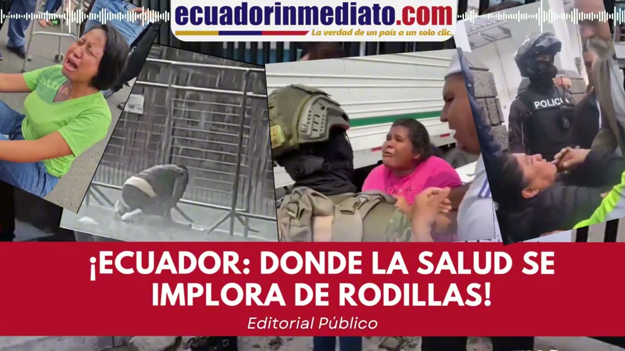 &iexcl;ECUADOR: DONDE LA SALUD SE IMPLORA DE RODILLAS!