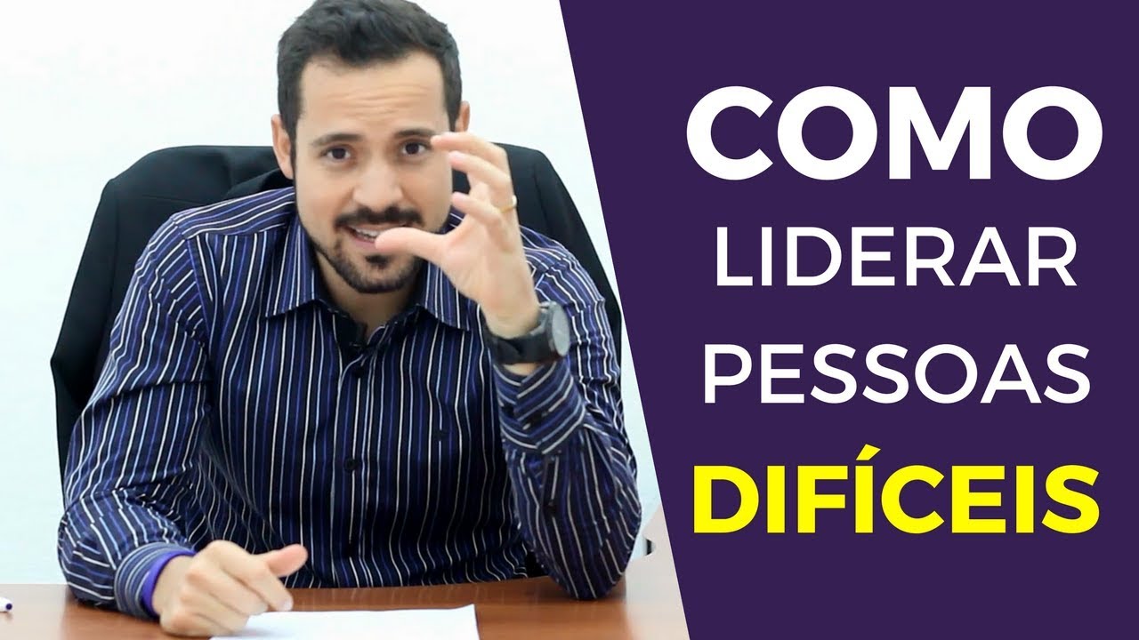 Como Liderar Pessoas Difíceis | Liderança