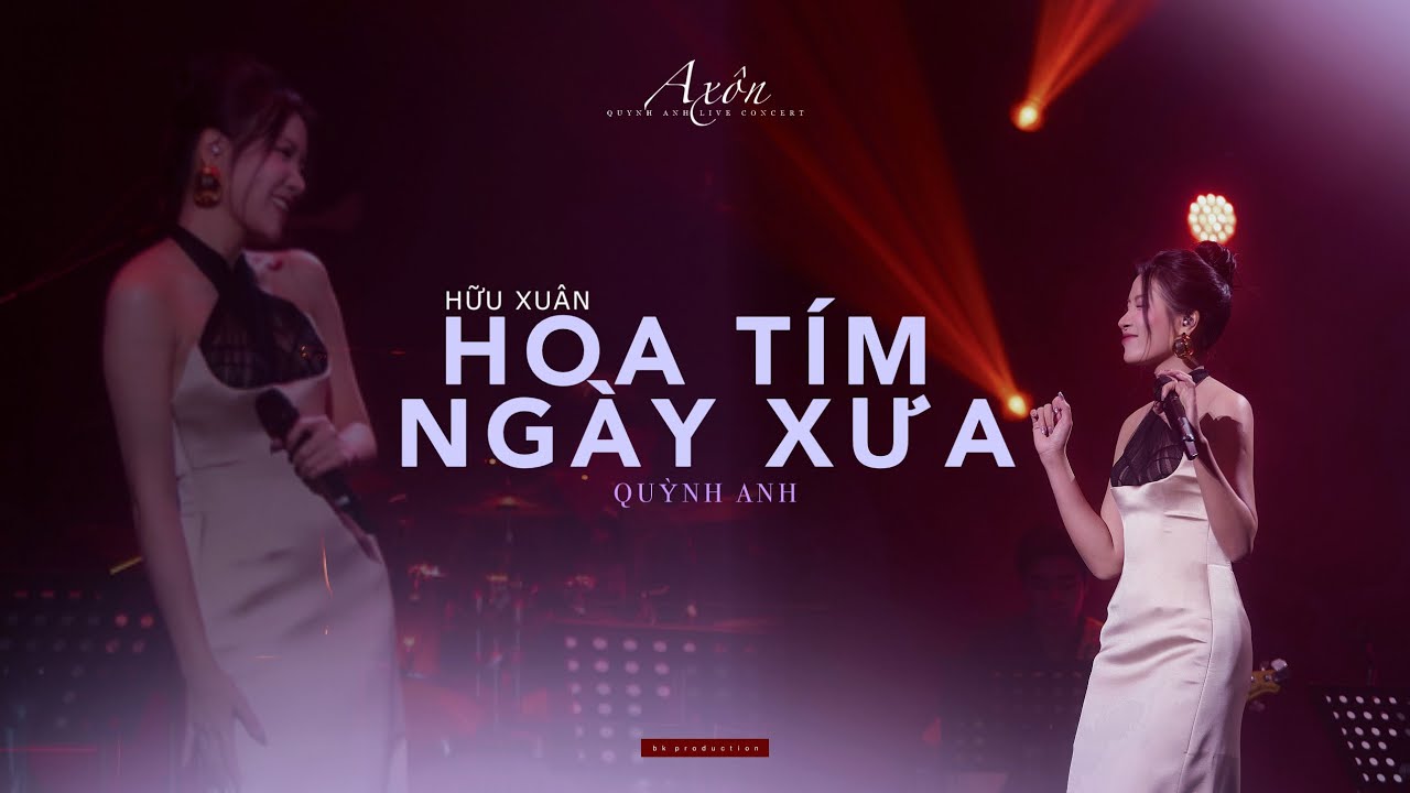 HOA TÍM NGÀY XƯA [Hữu Xuân] - QUỲNH ANH (Axôn - Quỳnh Anh Live Concert)