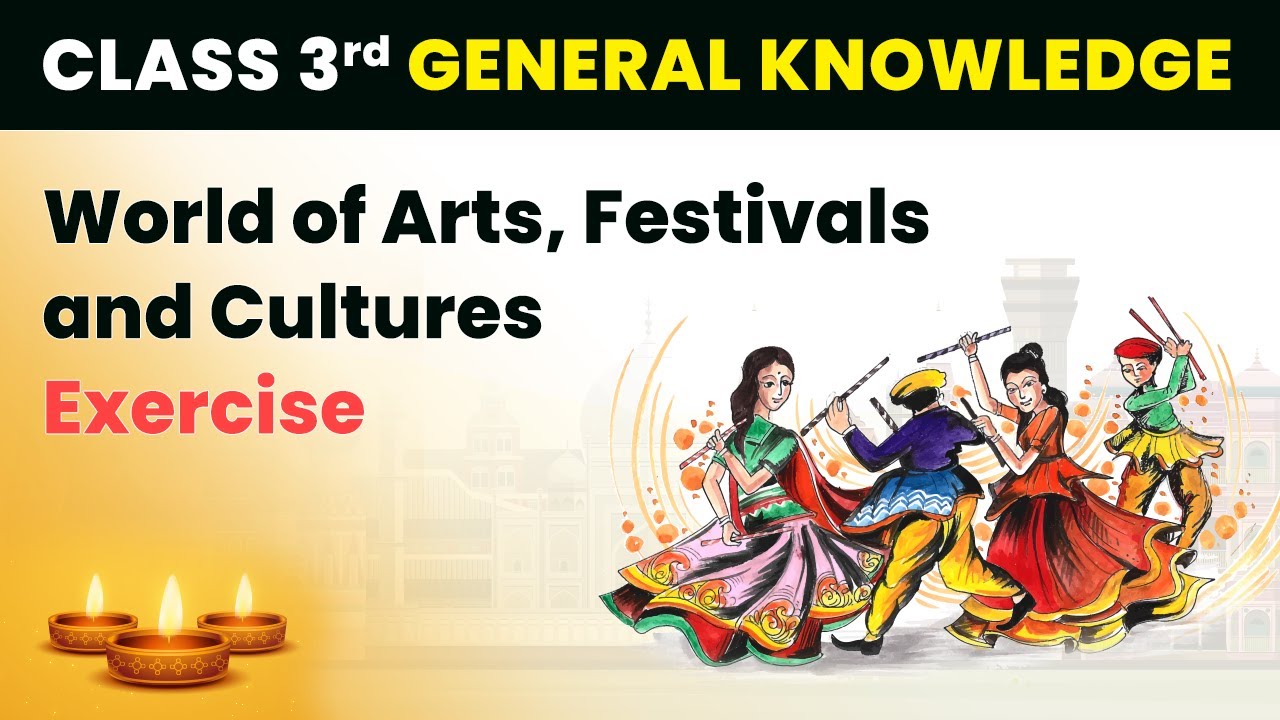 World of Arts, Festivals and Cultures - Exercise | Class 3 General Knowledge (GK) | CBSE 2024-25