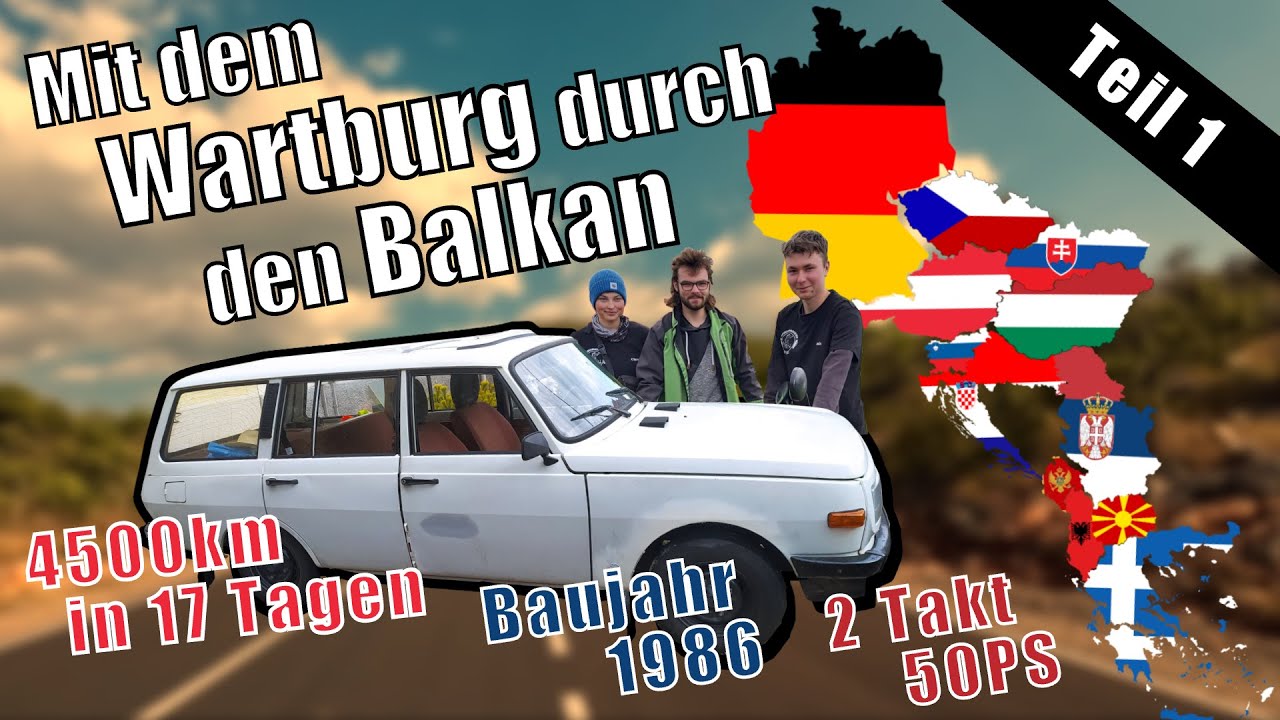 Mit dem Wartburg durch den Balkan | Teil 1