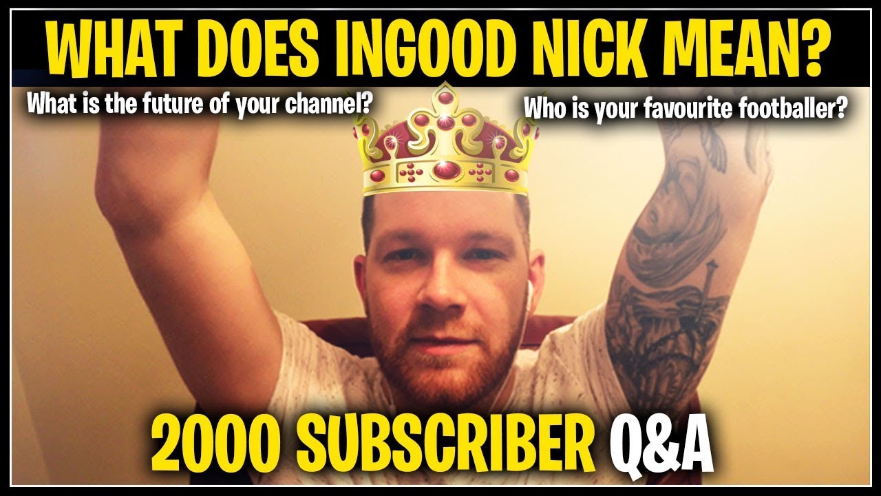 WHAT DOES INGOOD NICK MEAN? | 2K SUBSCRIBER Q&A SPECIAL | Ingood Nick